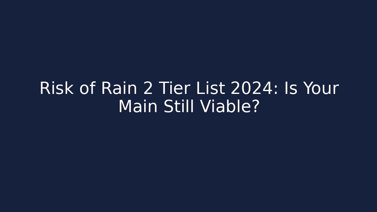 Risk of Rain 2 Tier List 2024: Is Your Main Still Viable?