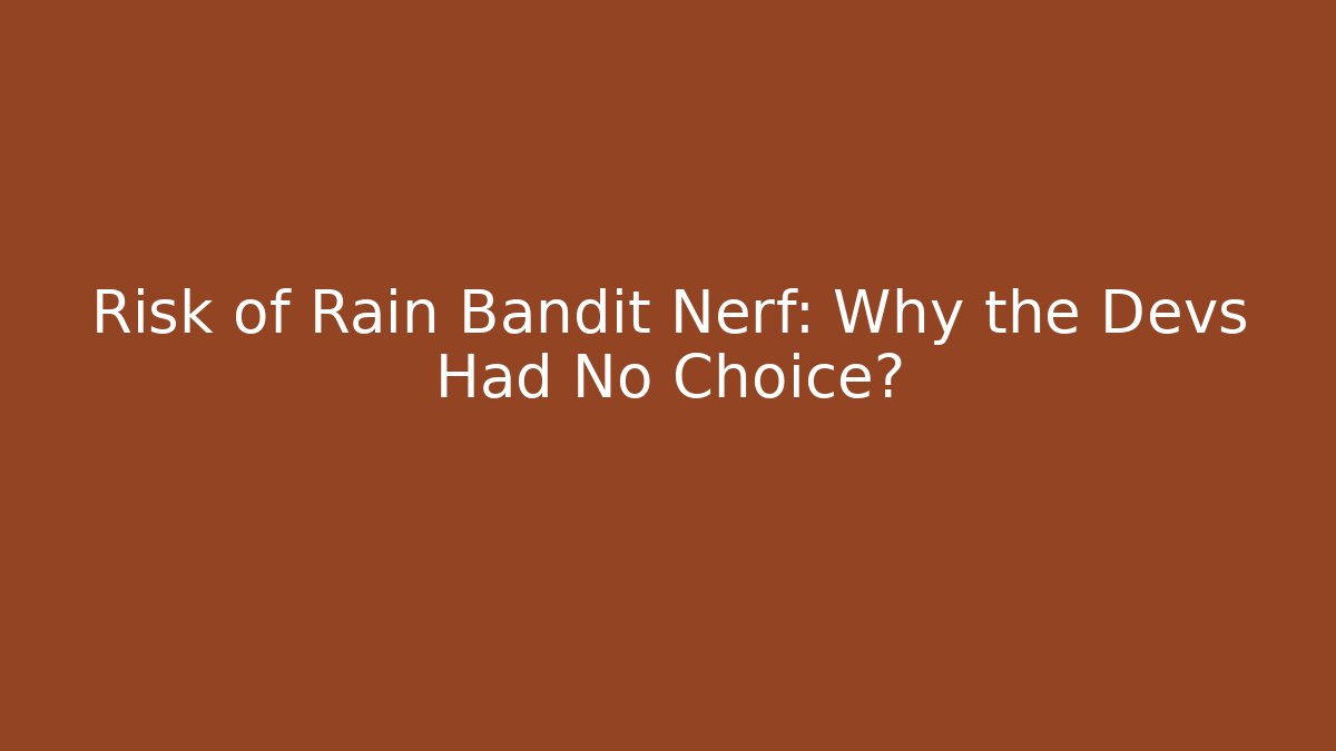 Risk of Rain Bandit Nerf: Why the Devs Had No Choice?