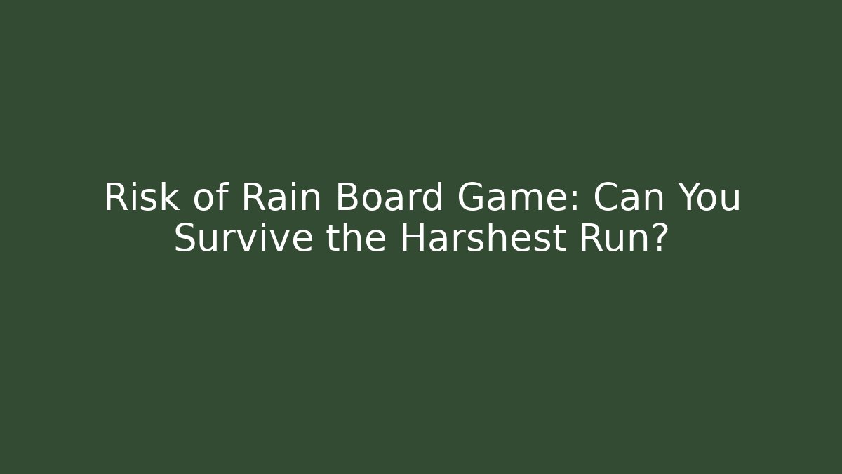 Risk of Rain Board Game: Can You Survive the Harshest Run?