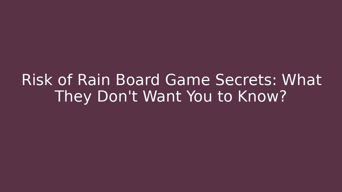 Risk of Rain Board Game Secrets: What They Don't Want You to Know?