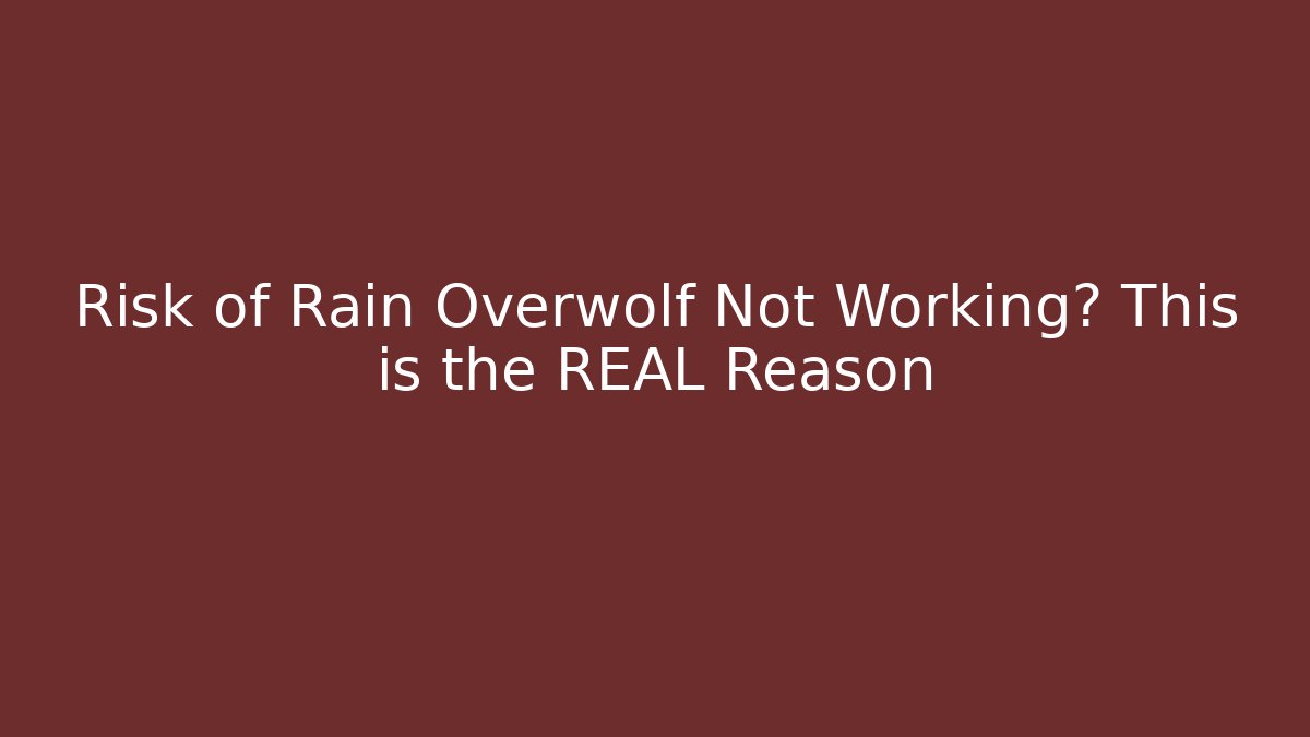 Risk of Rain Overwolf Not Working? This is the REAL Reason