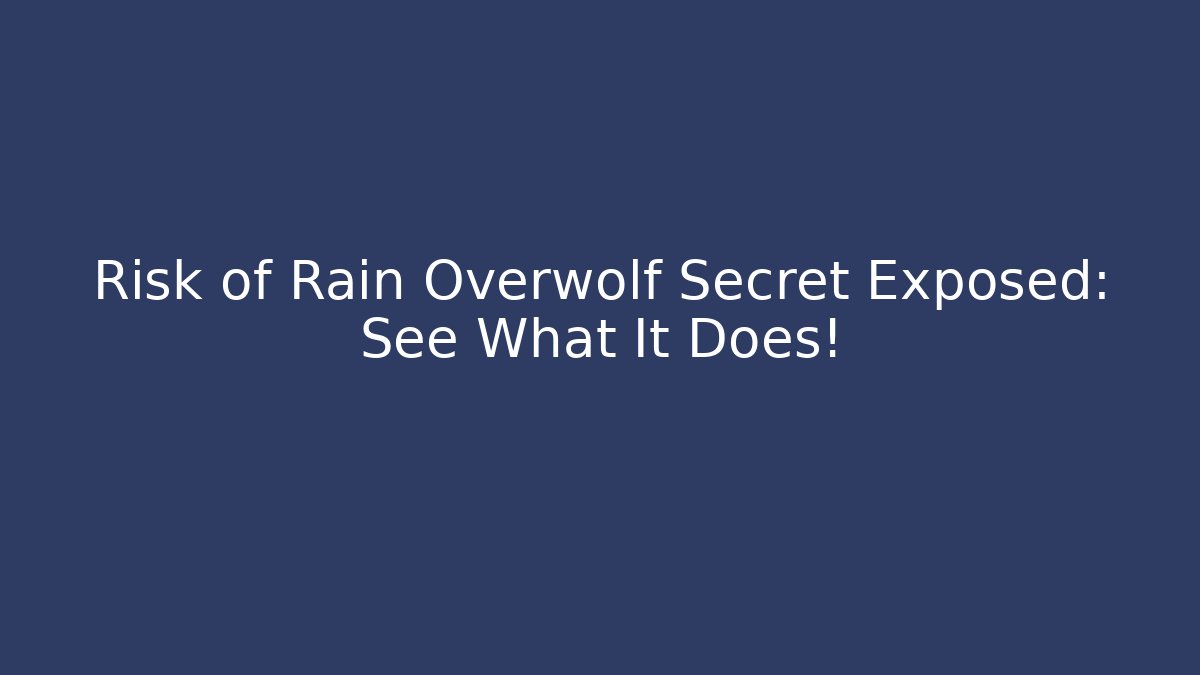 Risk of Rain Overwolf Secret Exposed: See What It Does!