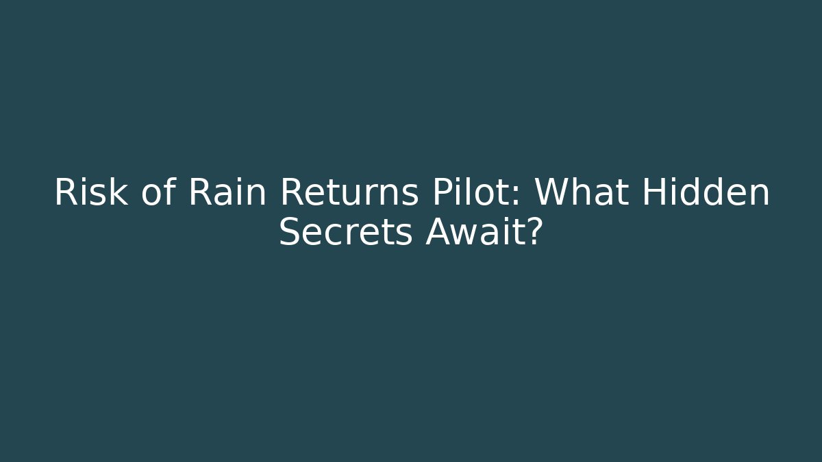 Risk of Rain Returns Pilot: What Hidden Secrets Await?