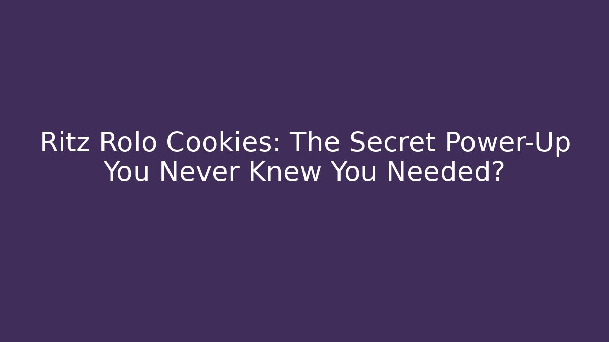 Ritz Rolo Cookies: The Secret Power-Up You Never Knew You Needed?
