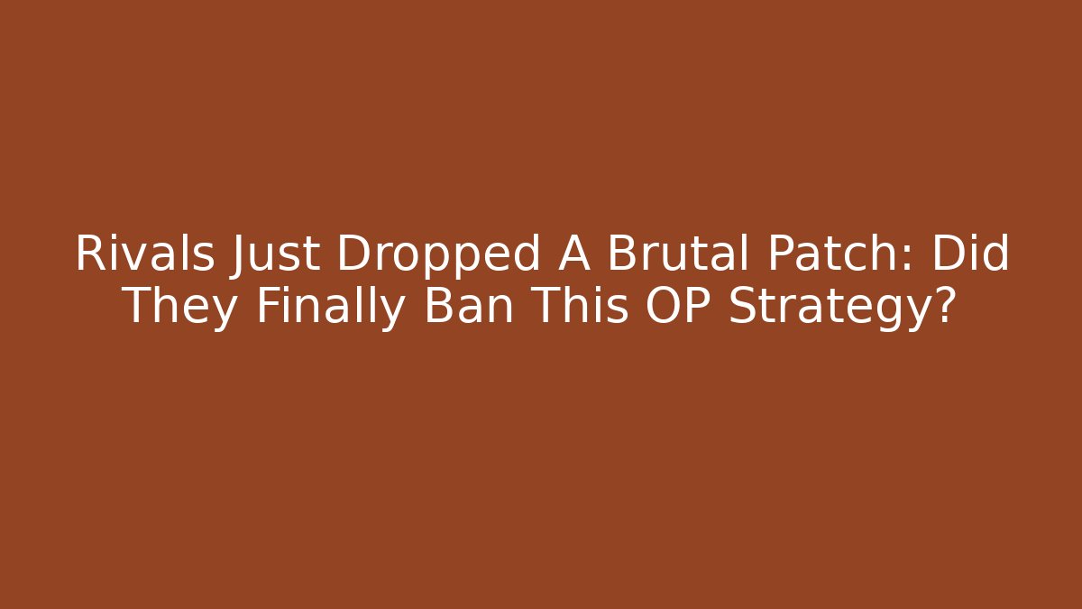 Rivals Just Dropped A Brutal Patch: Did They Finally Ban This OP Strategy?