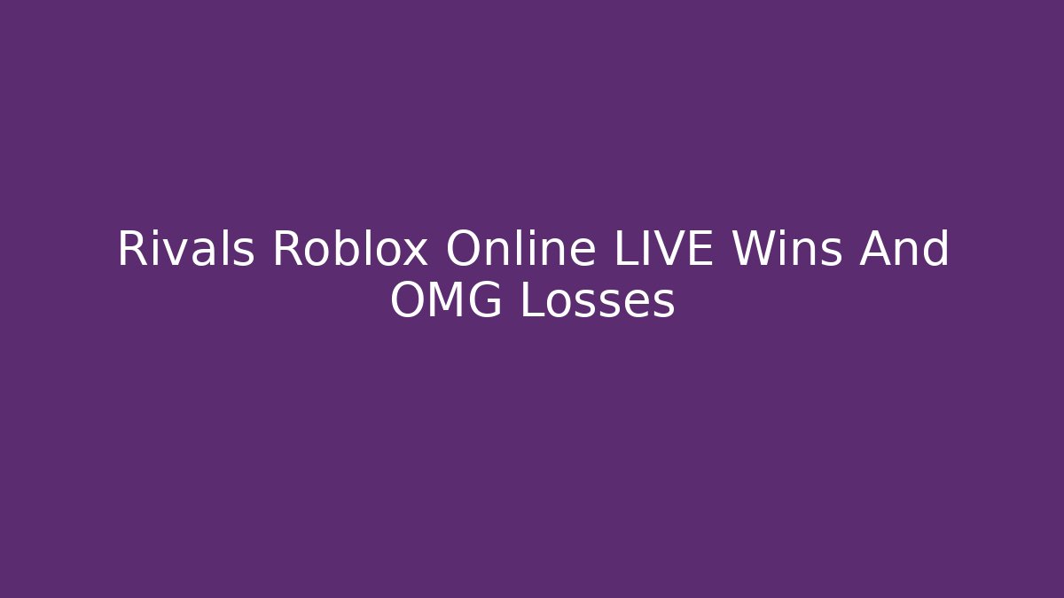 Rivals Roblox Online LIVE Wins And OMG Losses