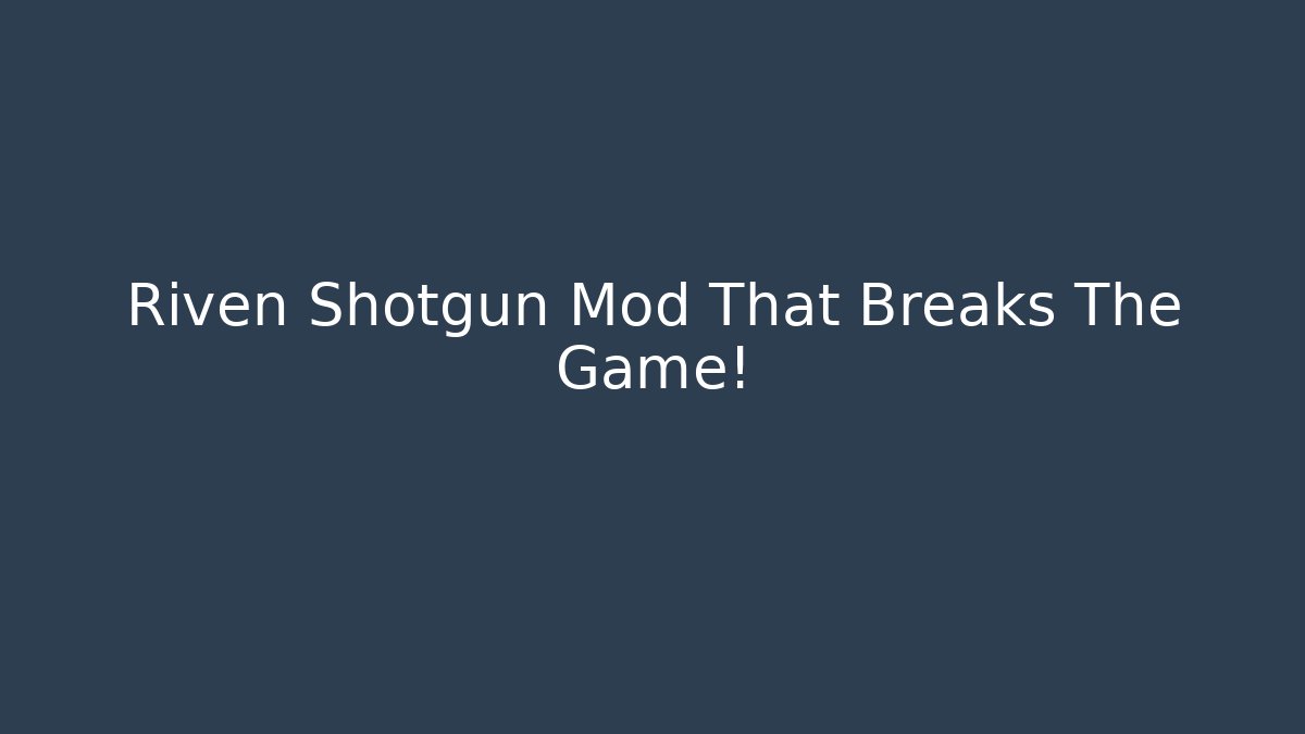 Riven Shotgun Mod That Breaks The Game! - Vintage E-Juice