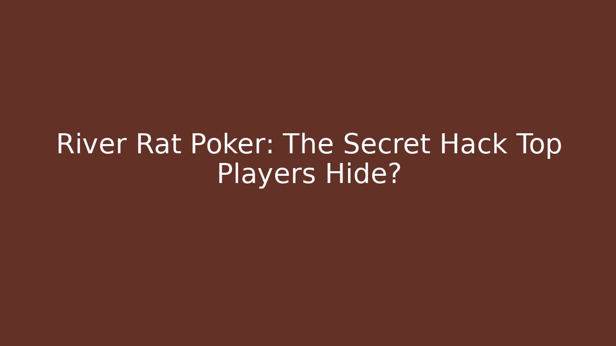 River Rat Poker: The Secret Hack Top Players Hide?