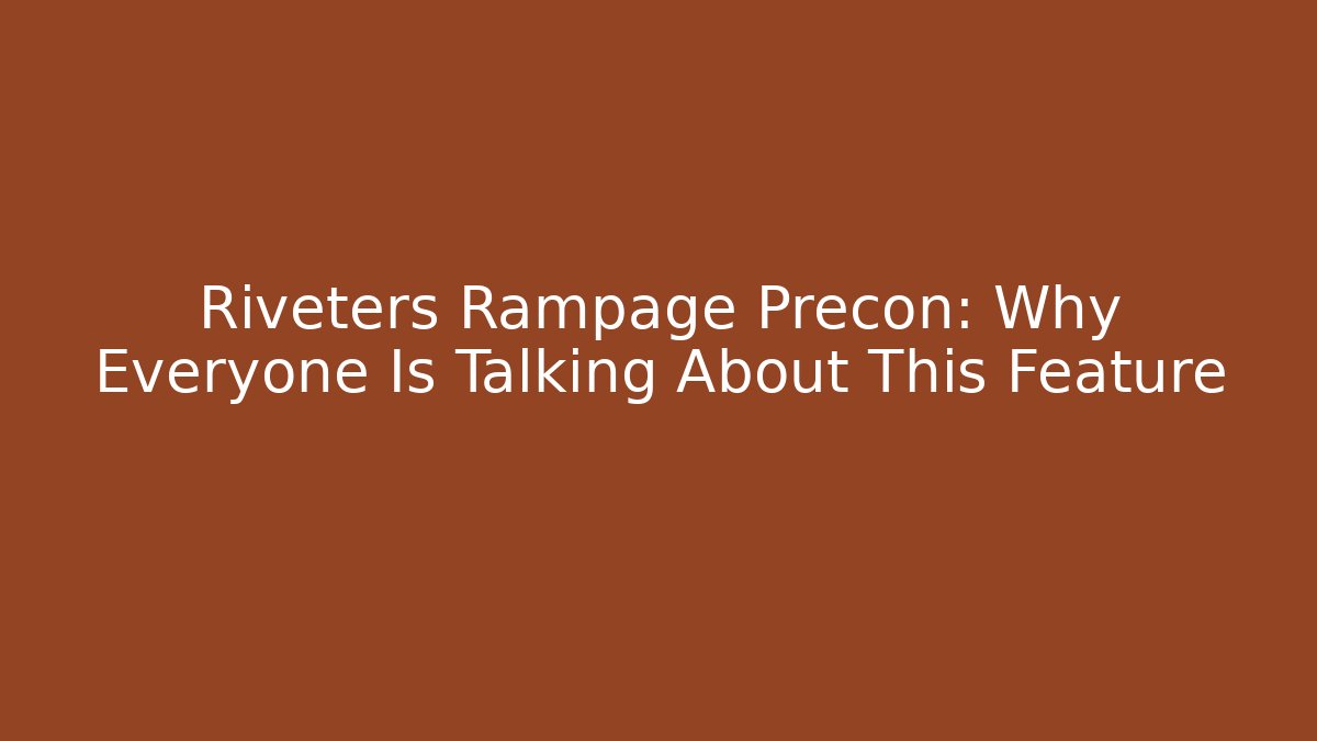 Riveters Rampage Precon: Why Everyone Is Talking About This Feature - Vintage E-Juice