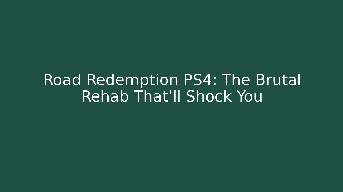 Road Redemption PS4: The Brutal Rehab That’ll Shock You