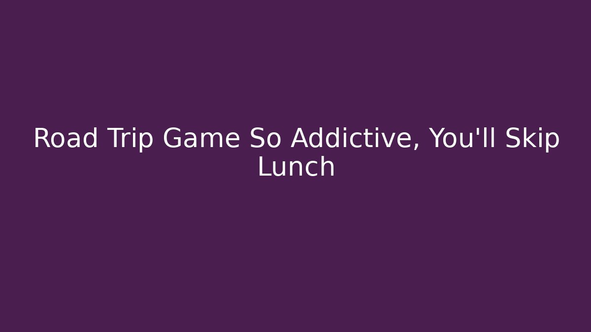 Road Trip Game So Addictive, You’ll Skip Lunch - Vintage E-Juice