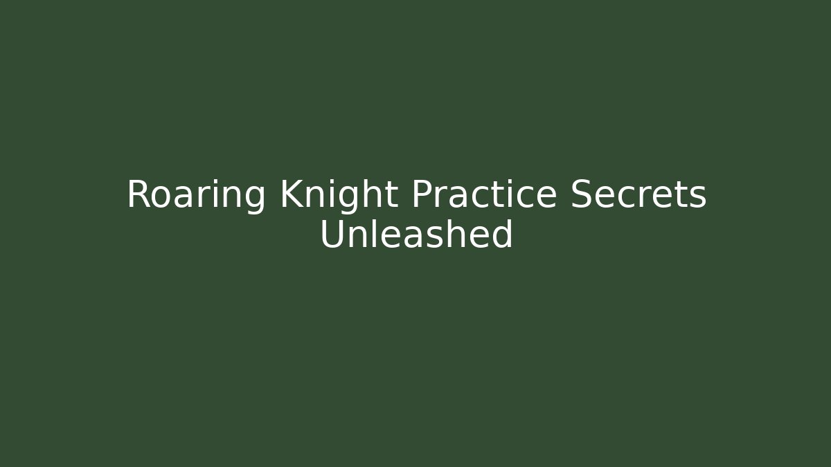 Roaring Knight Practice Secrets Unleashed - Vintage E-Juice