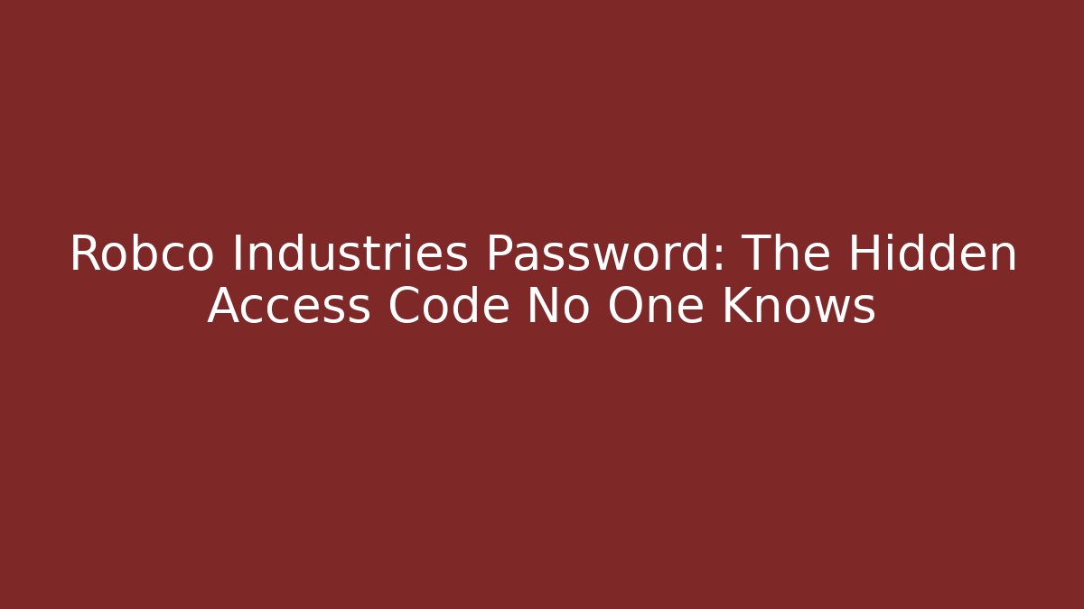 Robco Industries Password: The Hidden Access Code No One Knows