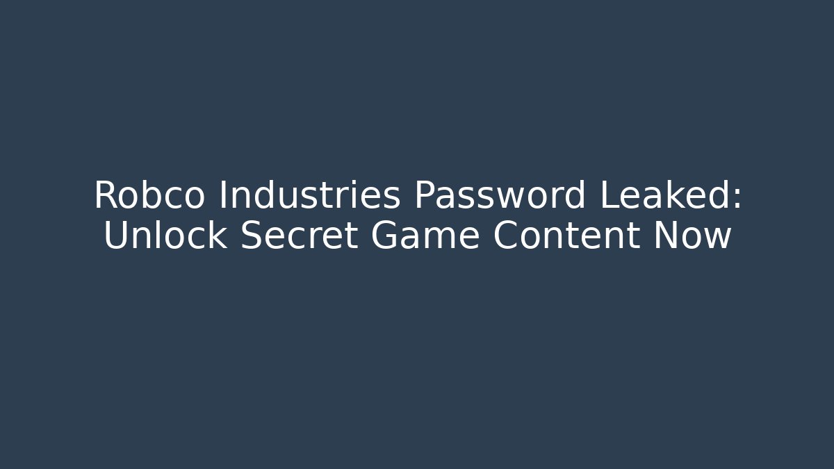Robco Industries Password Leaked: Unlock Secret Game Content Now