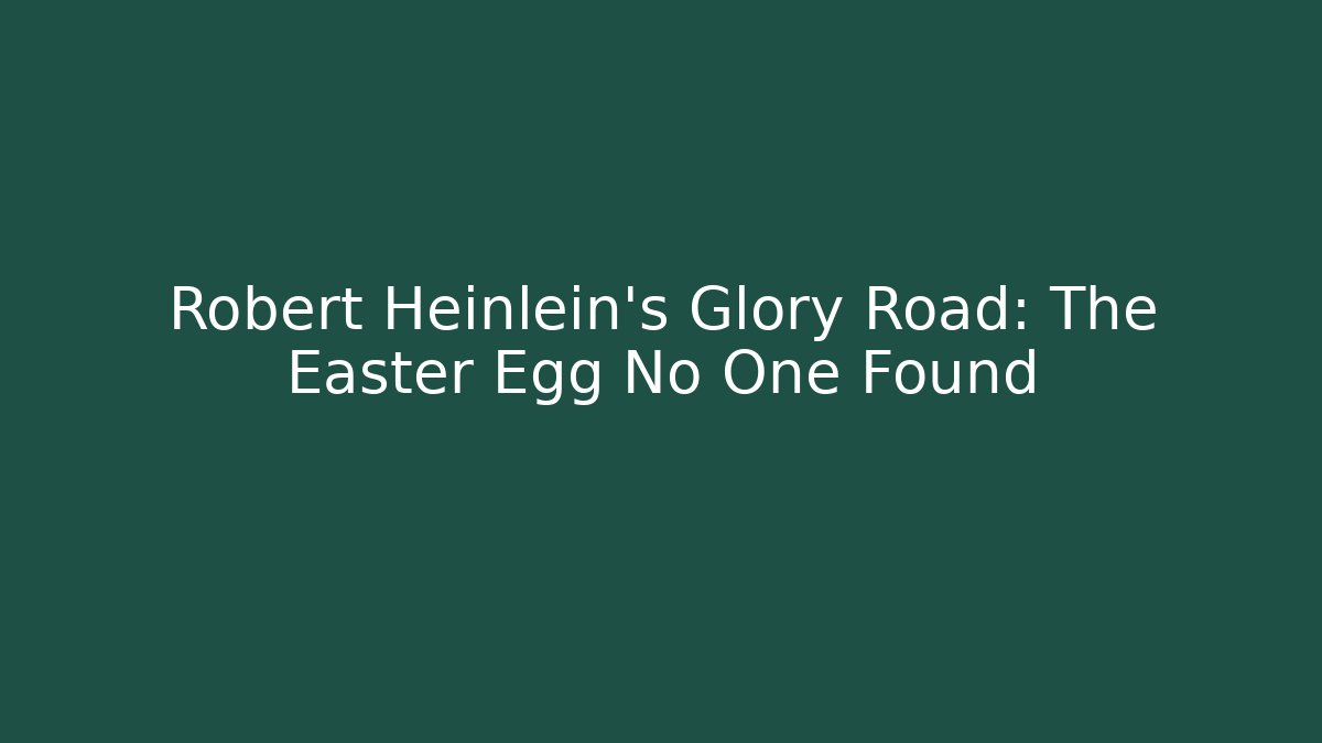 Robert Heinlein's Glory Road: The Easter Egg No One Found