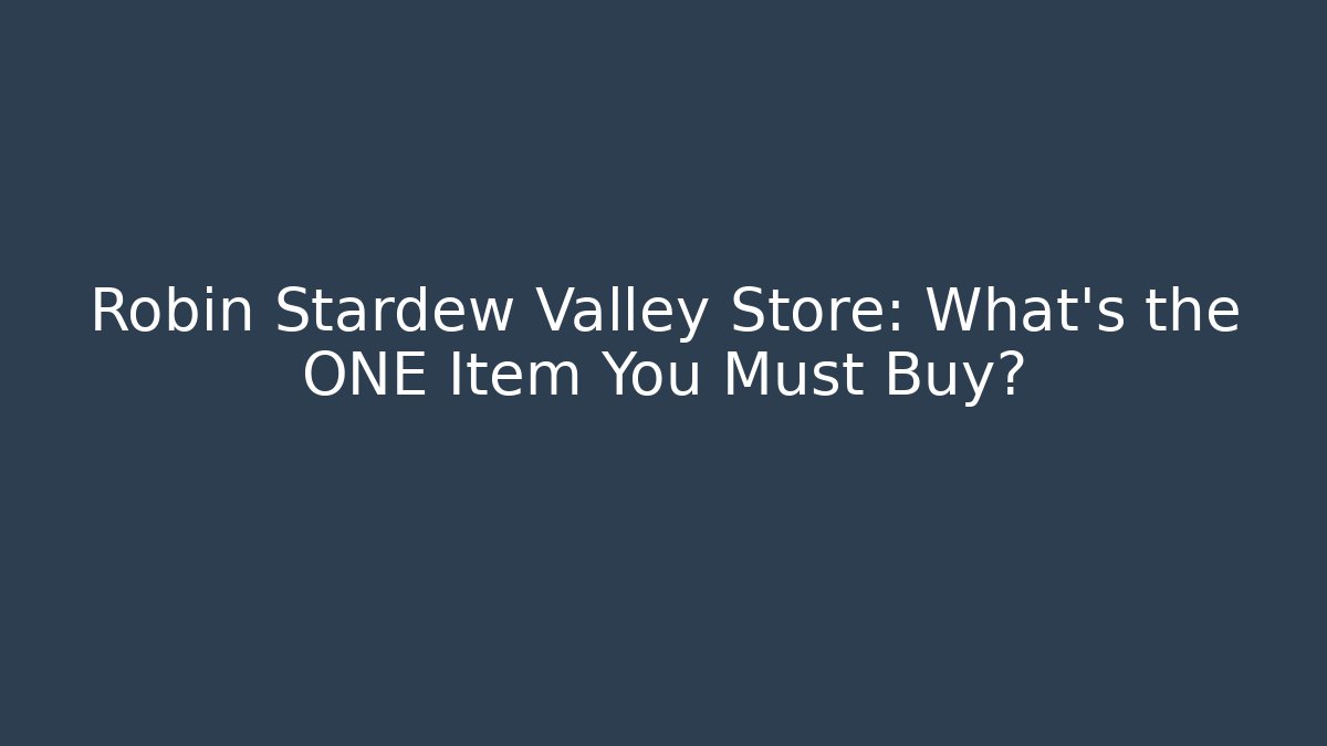 Robin Stardew Valley Store: What's the ONE Item You Must Buy?