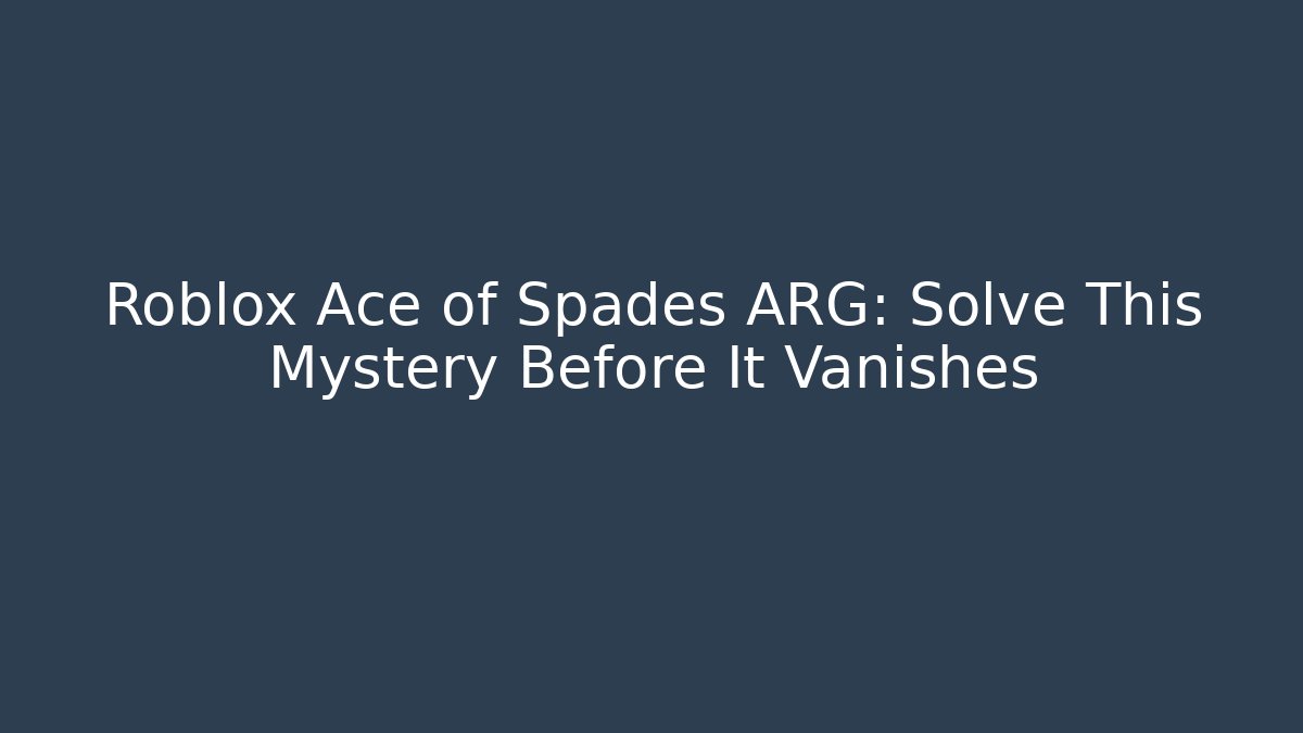 Roblox Ace of Spades ARG: Solve This Mystery Before It Vanishes