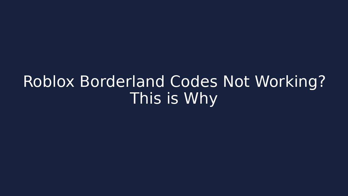 Roblox Borderland Codes Not Working? This is Why