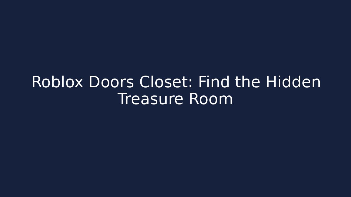 Roblox Doors Closet: Find the Hidden Treasure Room
