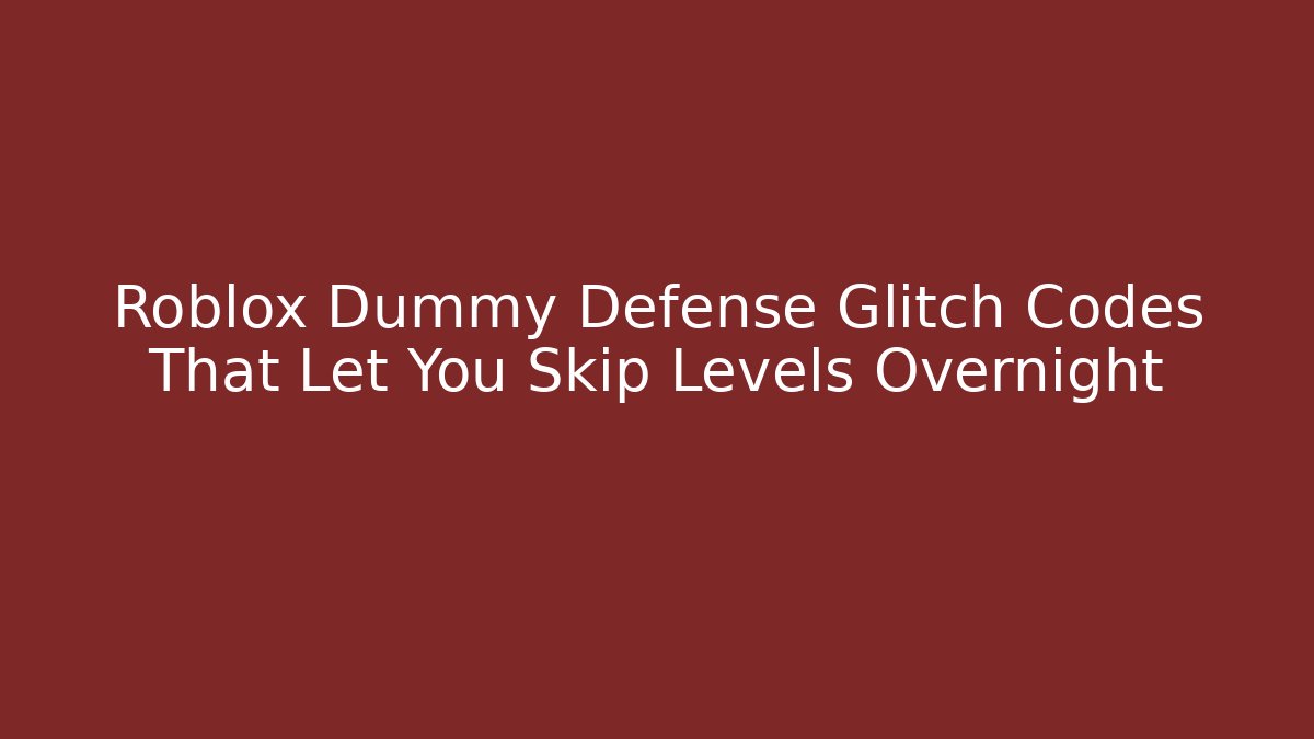 Roblox Dummy Defense Glitch Codes That Let You Skip Levels Overnight