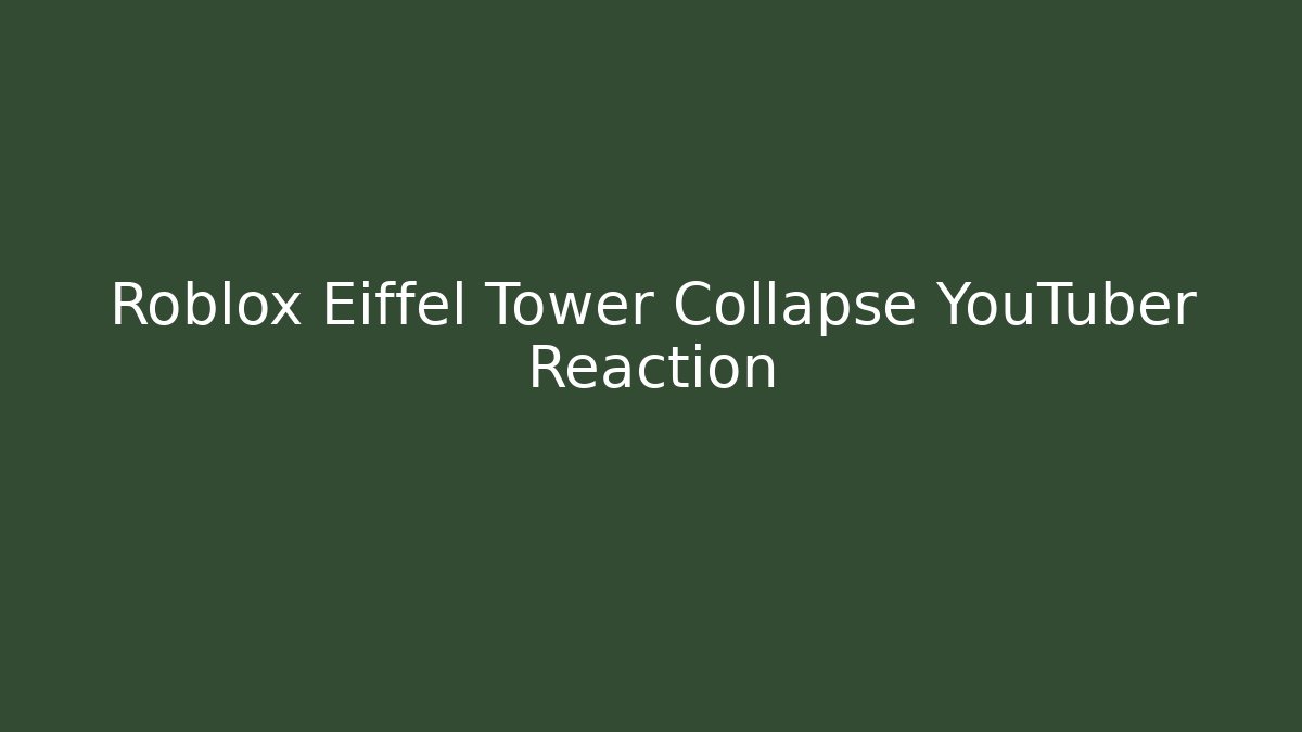 Roblox Eiffel Tower Collapse YouTuber Reaction