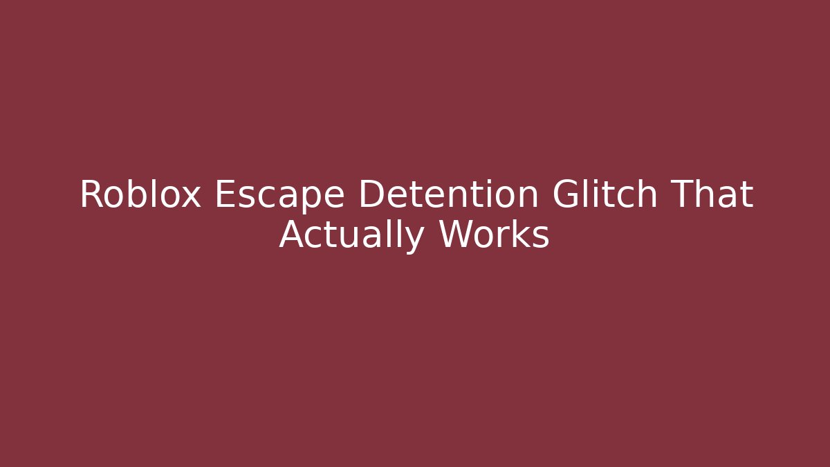 Roblox Escape Detention Glitch That Actually Works