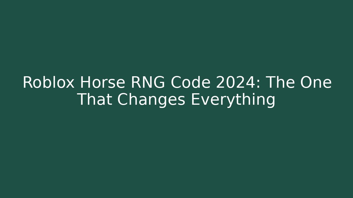 Roblox Horse RNG Code 2024: The One That Changes Everything