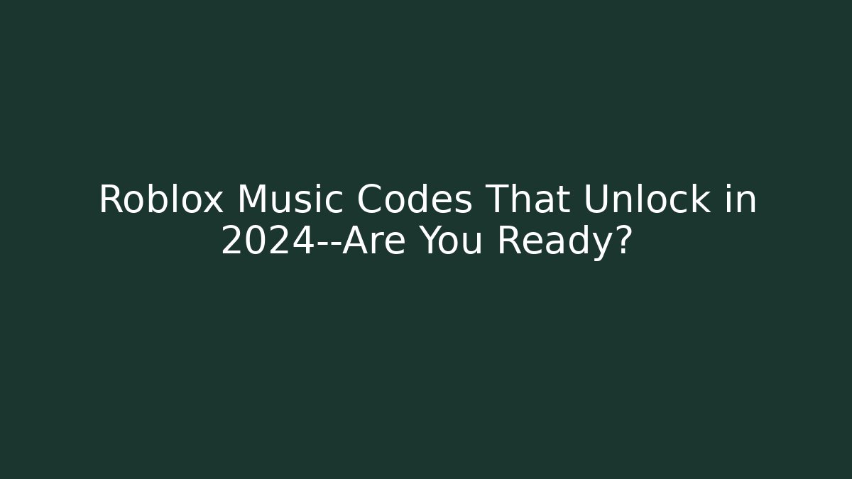 Roblox Music Codes That Unlock in 2024—Are You Ready?