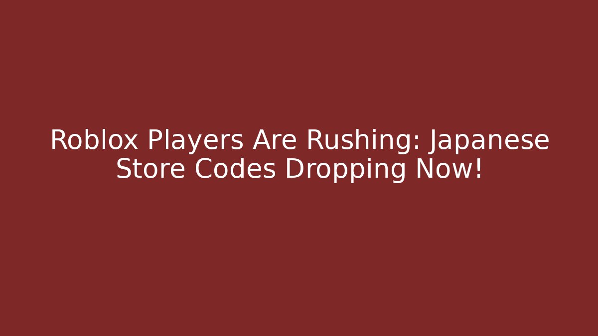 Roblox Players Are Rushing: Japanese Store Codes Dropping Now! - Vintage E-Juice
