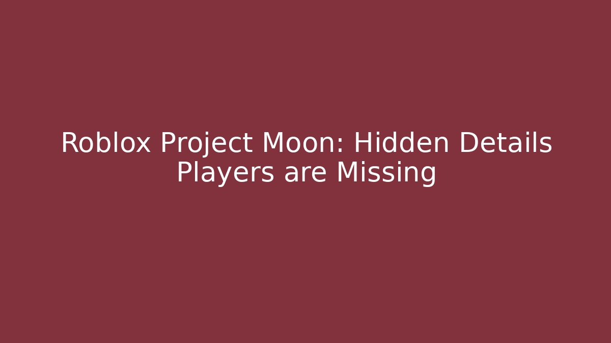 Roblox Project Moon: Hidden Details Players are Missing - Vintage E-Juice