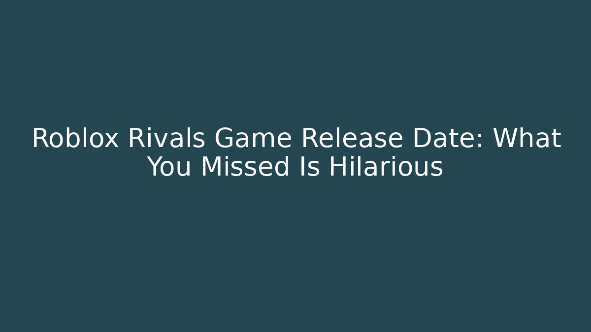 Roblox Rivals Game Release Date: What You Missed Is Hilarious - Vintage E-Juice