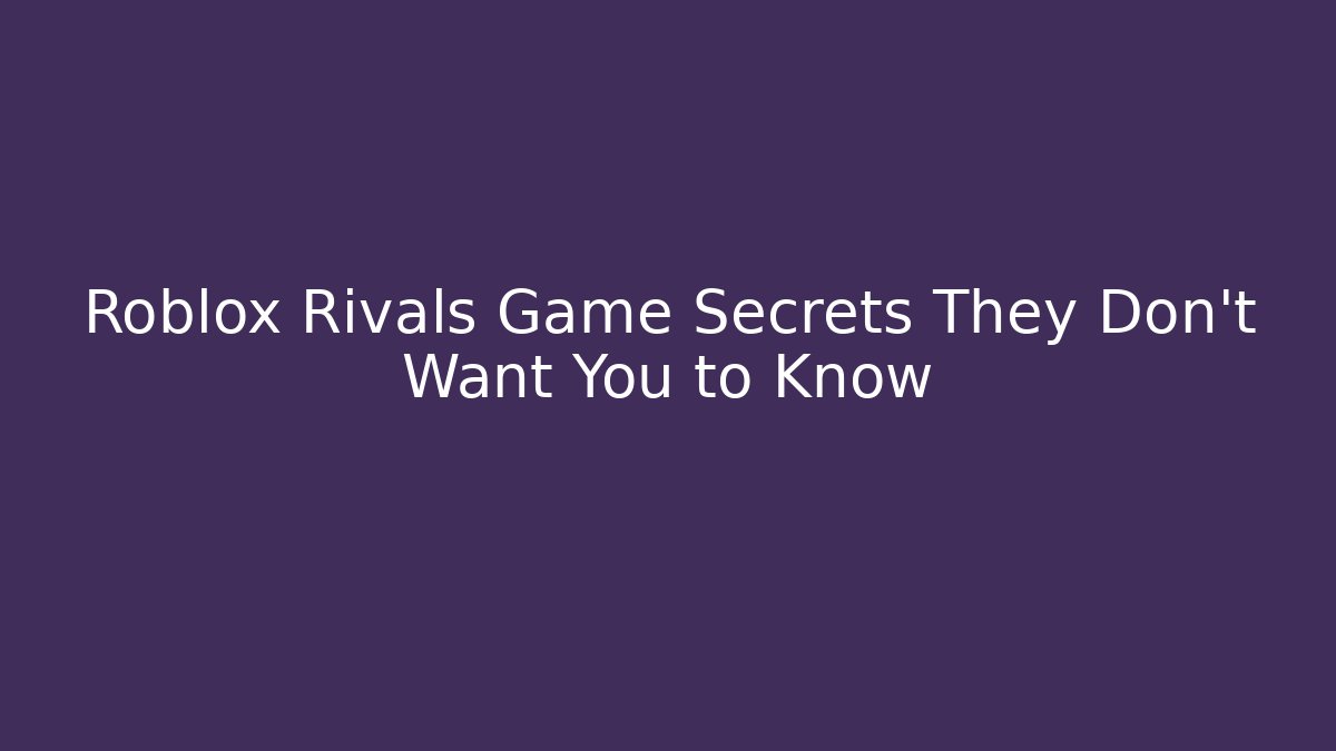 Roblox Rivals Game Secrets They Don’t Want You to Know - Vintage E-Juice