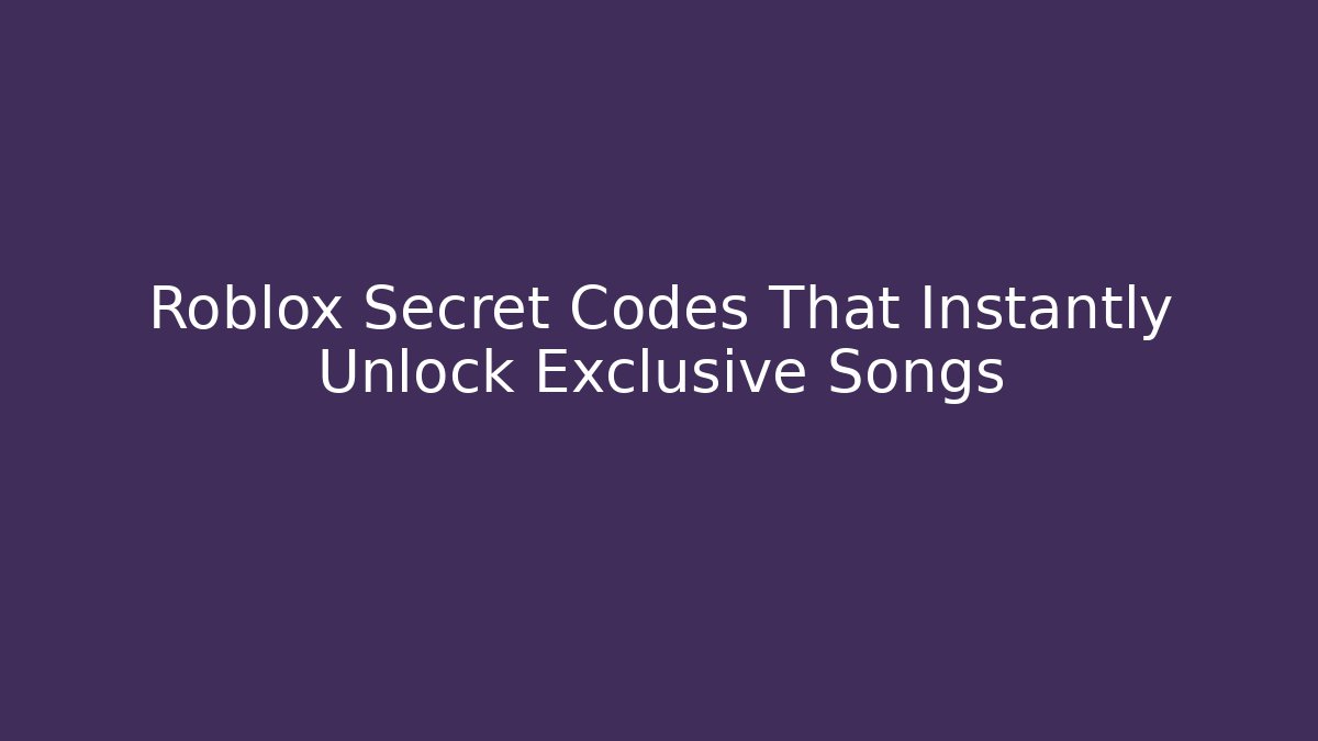 Roblox Secret Codes That Instantly Unlock Exclusive Songs