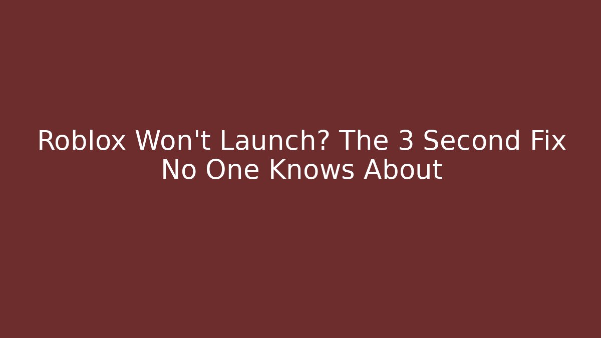 Roblox Won't Launch? The 3 Second Fix No One Knows About