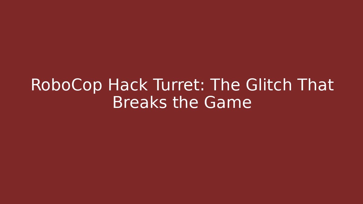 RoboCop Hack Turret: The Glitch That Breaks the Game