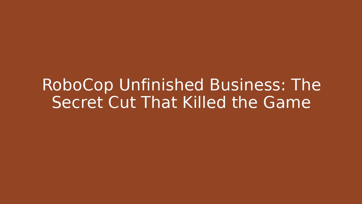 RoboCop Unfinished Business: The Secret Cut That Killed the Game