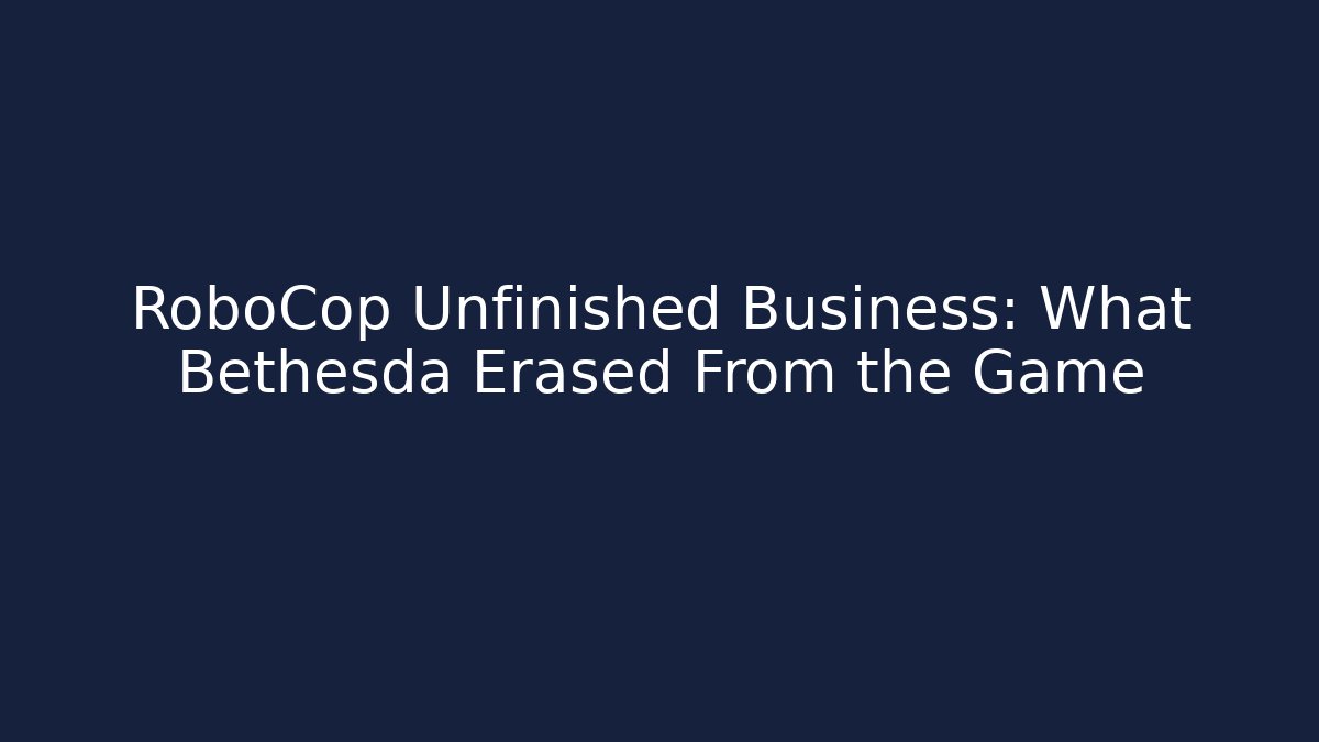 RoboCop Unfinished Business: What Bethesda Erased From the Game