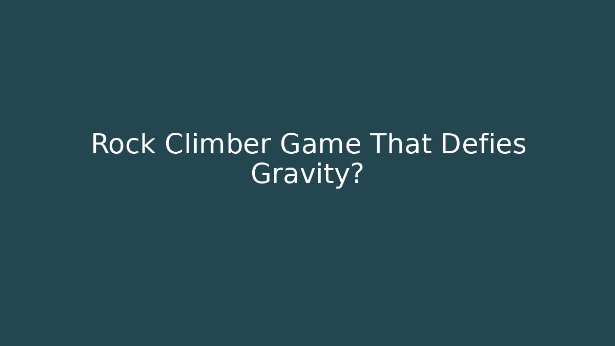 Rock Climber Game That Defies Gravity? - Vintage E-Juice