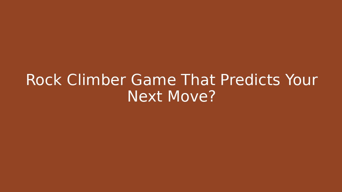 Rock Climber Game That Predicts Your Next Move?