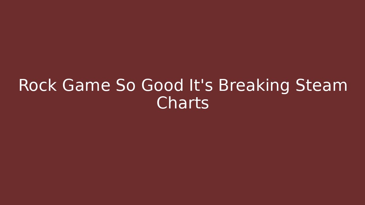 Rock Game So Good It's Breaking Steam Charts