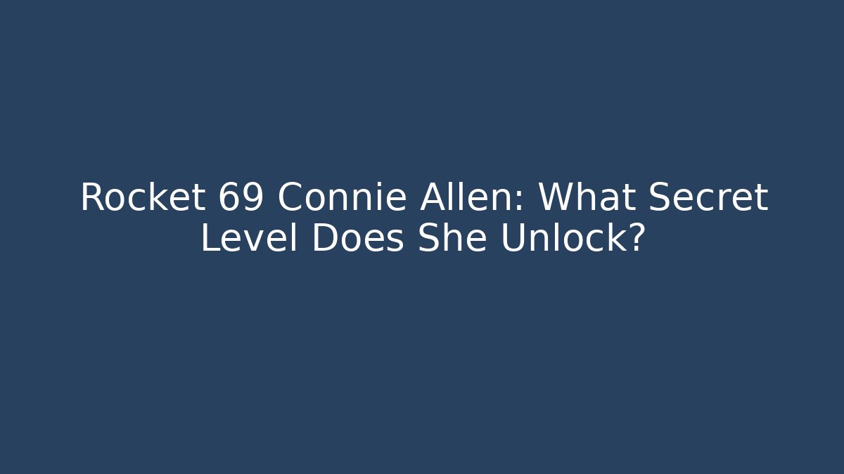 Rocket 69 Connie Allen: What Secret Level Does She Unlock?