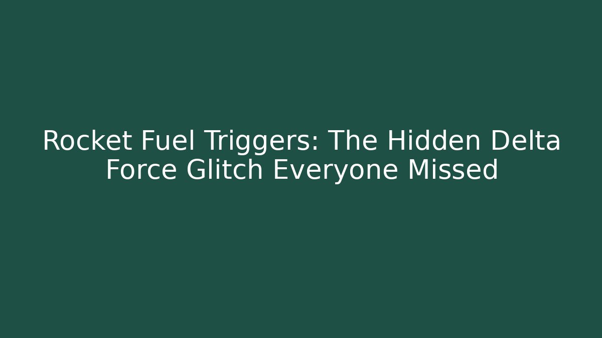 Rocket Fuel Triggers: The Hidden Delta Force Glitch Everyone Missed - Vintage E-Juice