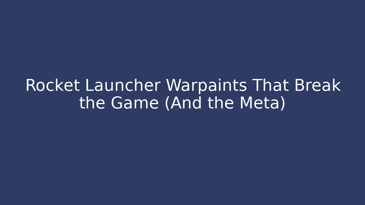 Rocket Launcher Warpaints That Break the Game (And the Meta)