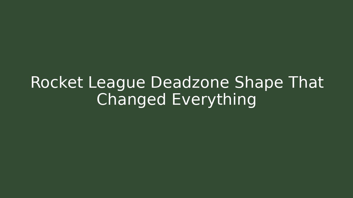 Rocket League Deadzone Shape That Changed Everything