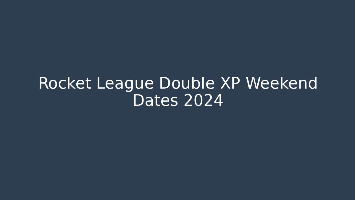 Rocket League Double XP Weekend Dates 2024 - Vintage E-Juice