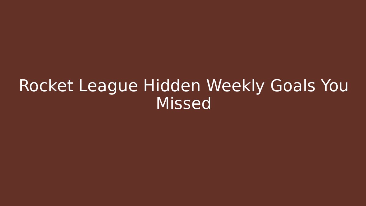 Rocket League Hidden Weekly Goals You Missed