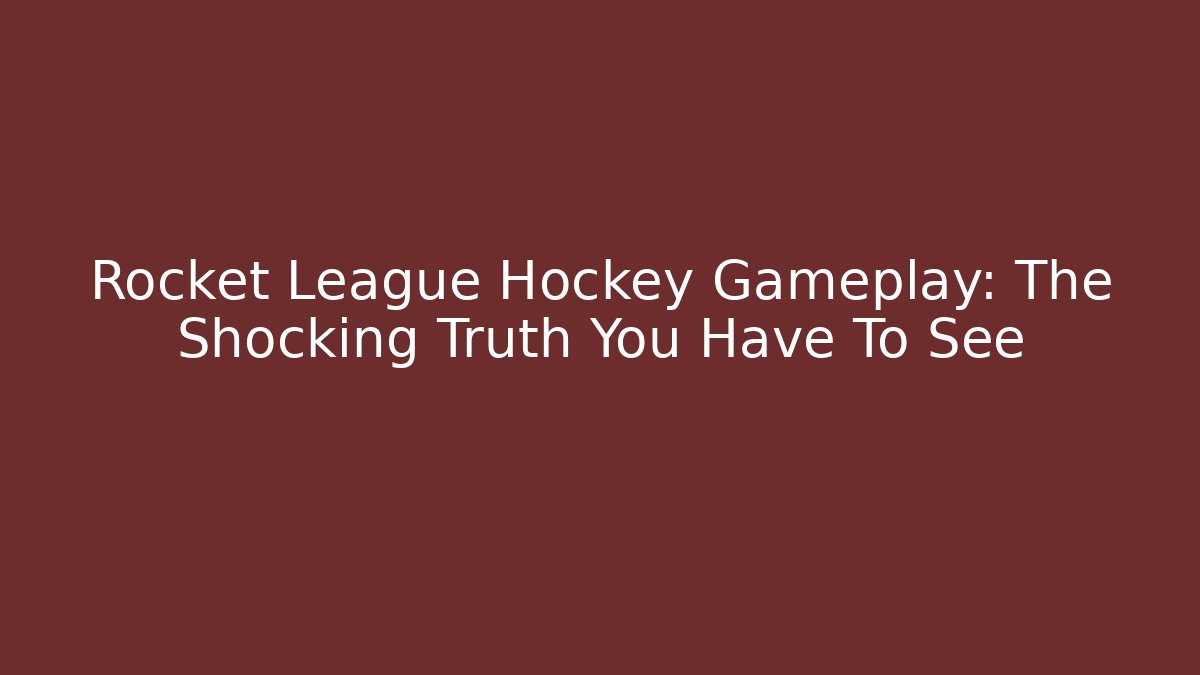 Rocket League Hockey Gameplay: The Shocking Truth You Have To See