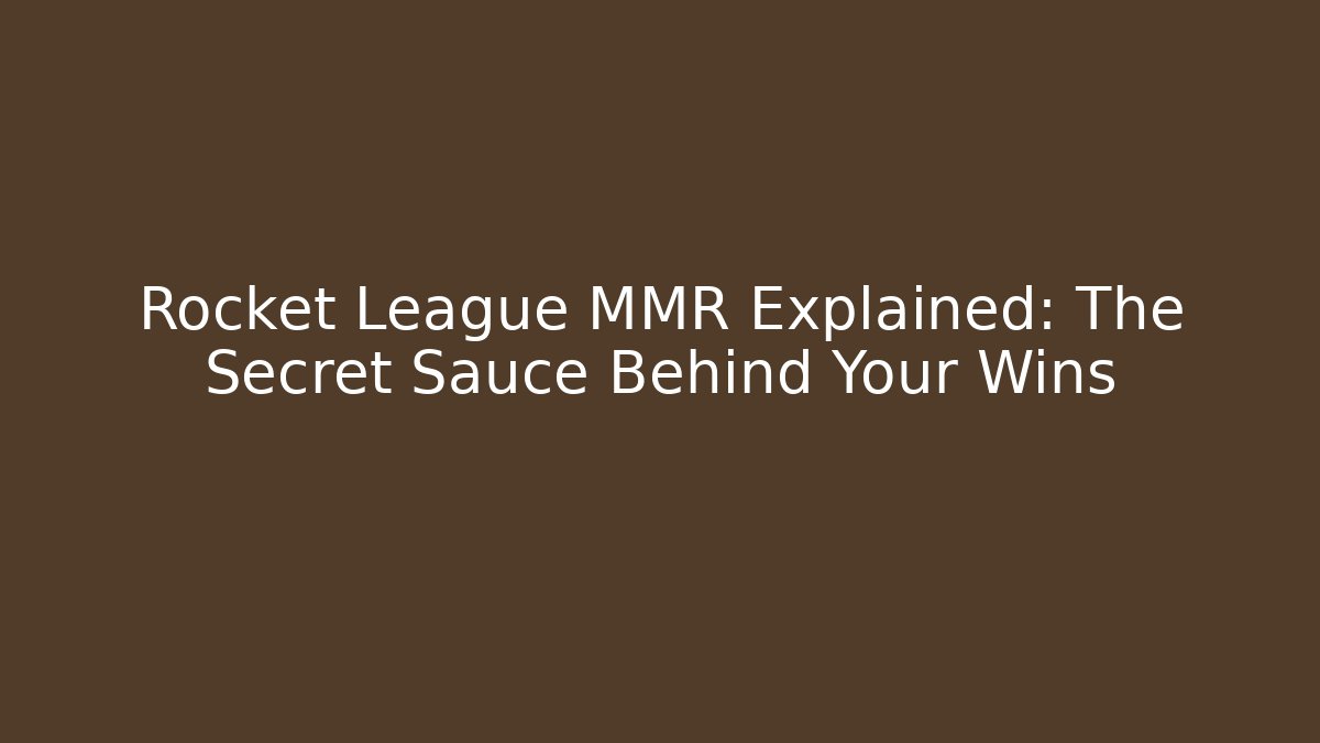 Rocket League MMR Explained: The Secret Sauce Behind Your Wins