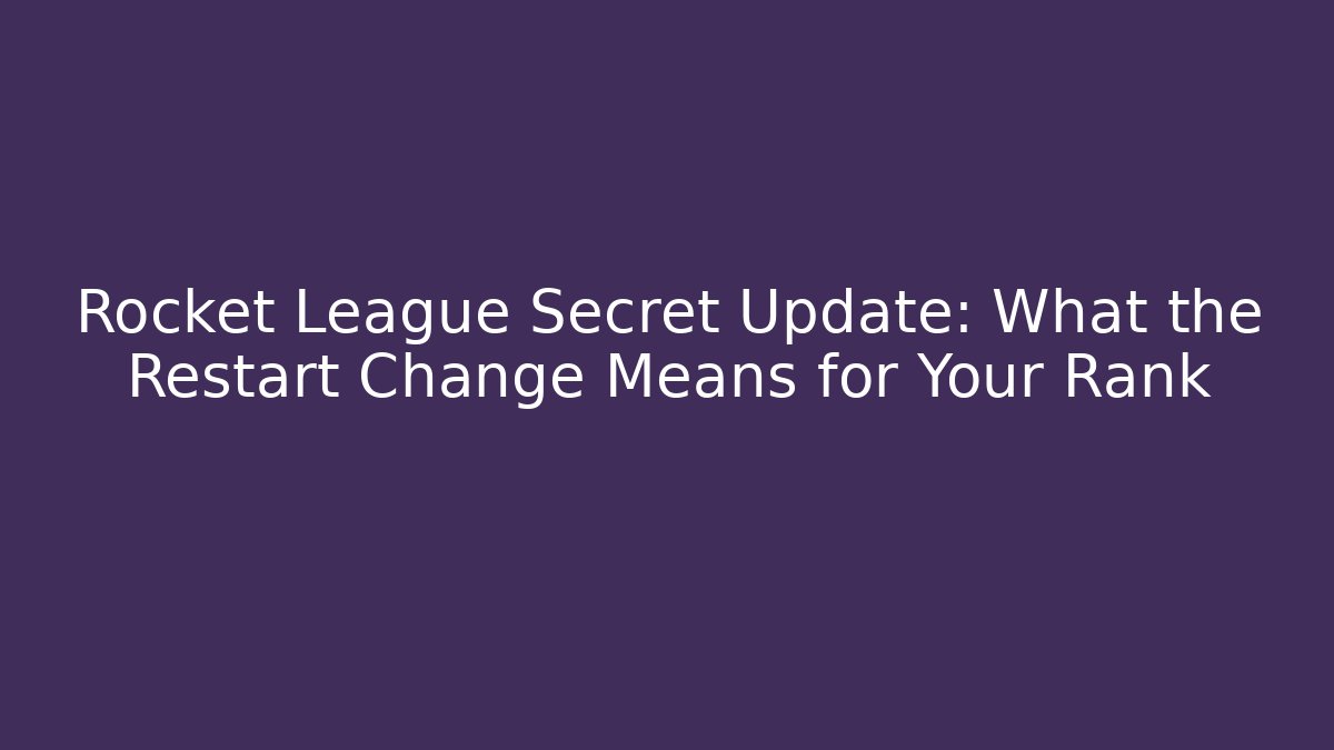 Rocket League Secret Update: What the Restart Change Means for Your Rank