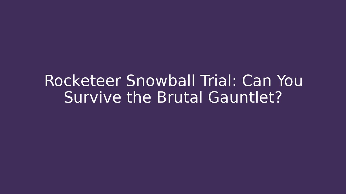 Rocketeer Snowball Trial: Can You Survive the Brutal Gauntlet?